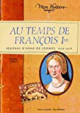 AU TEMPS DE FRANÇOIS PREMIER : JOURNAL D'ANNE DE CORMES, 1515-1516